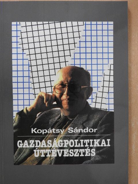 Kopátsy Sándor - Gazdaságpolitikai úttévesztés (dedikált példány) [antikvár]