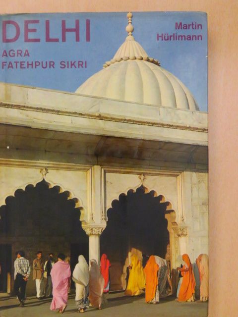 Martin Hürlimann - Delhi/Agra/Fatehpur Sikri [antikvár]