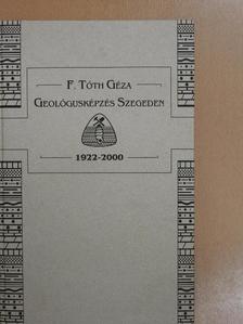 F. Tóth Géza - Geológusképzés Szegeden [antikvár]
