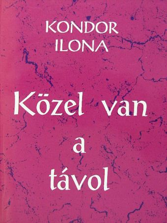 Kondor Ilona - Közel van a távol [antikvár]