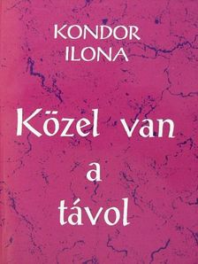 Kondor Ilona - Közel van a távol [antikvár]