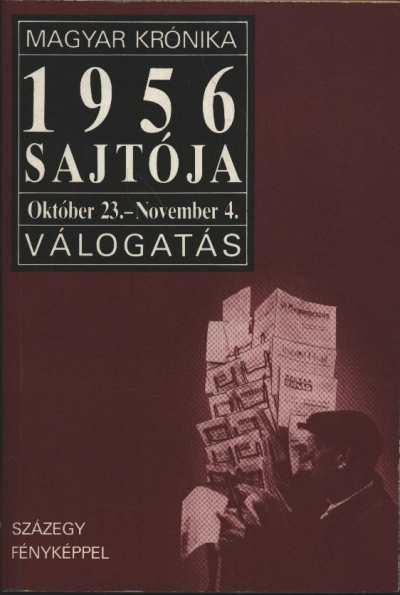 Szalay Hanna (válog.) - 1956 sajtója (október 23-november 4.) [antikvár]
