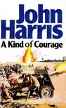 Harris, John - A Kind of Courage [antikvár]