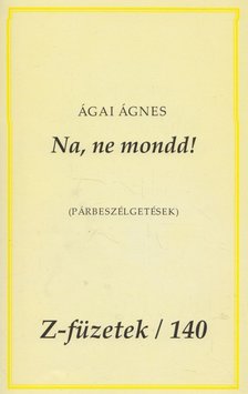 ÁGAI ÁGNES - Na, ne mondd! (dedikált) [antikvár]