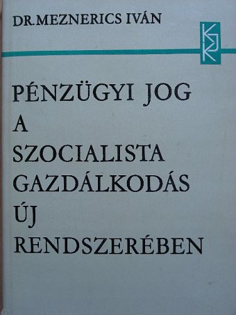 Dr. Meznerics Iván - Pénzügyi jog a szocialista gazdálkodás új rendszerében [antikvár]