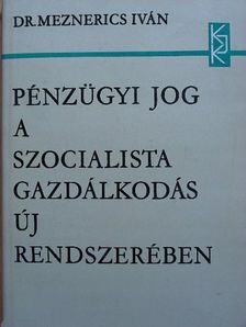 Dr. Meznerics Iván - Pénzügyi jog a szocialista gazdálkodás új rendszerében [antikvár]