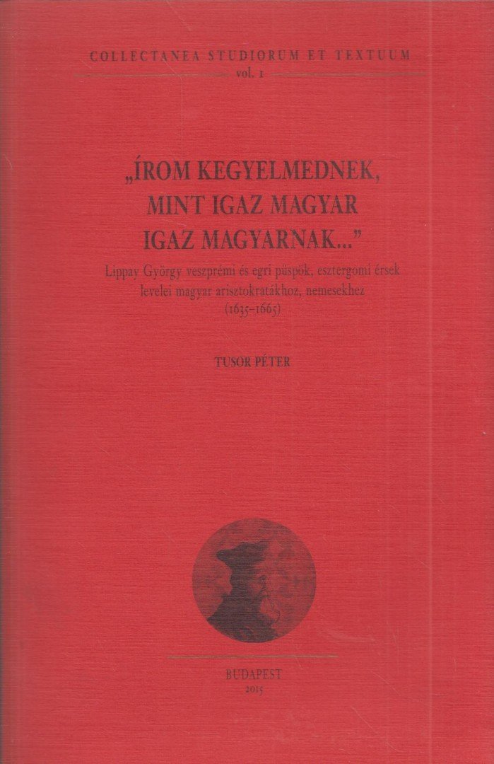 Tusor Péter - "Írom kegyelmednek, mint igaz magyar igaz magyarnak..." [antikvár]