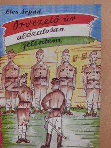 Éles Árpád - Őrvezető úr, alázatosan jelentem! (dedikált példány) [antikvár]