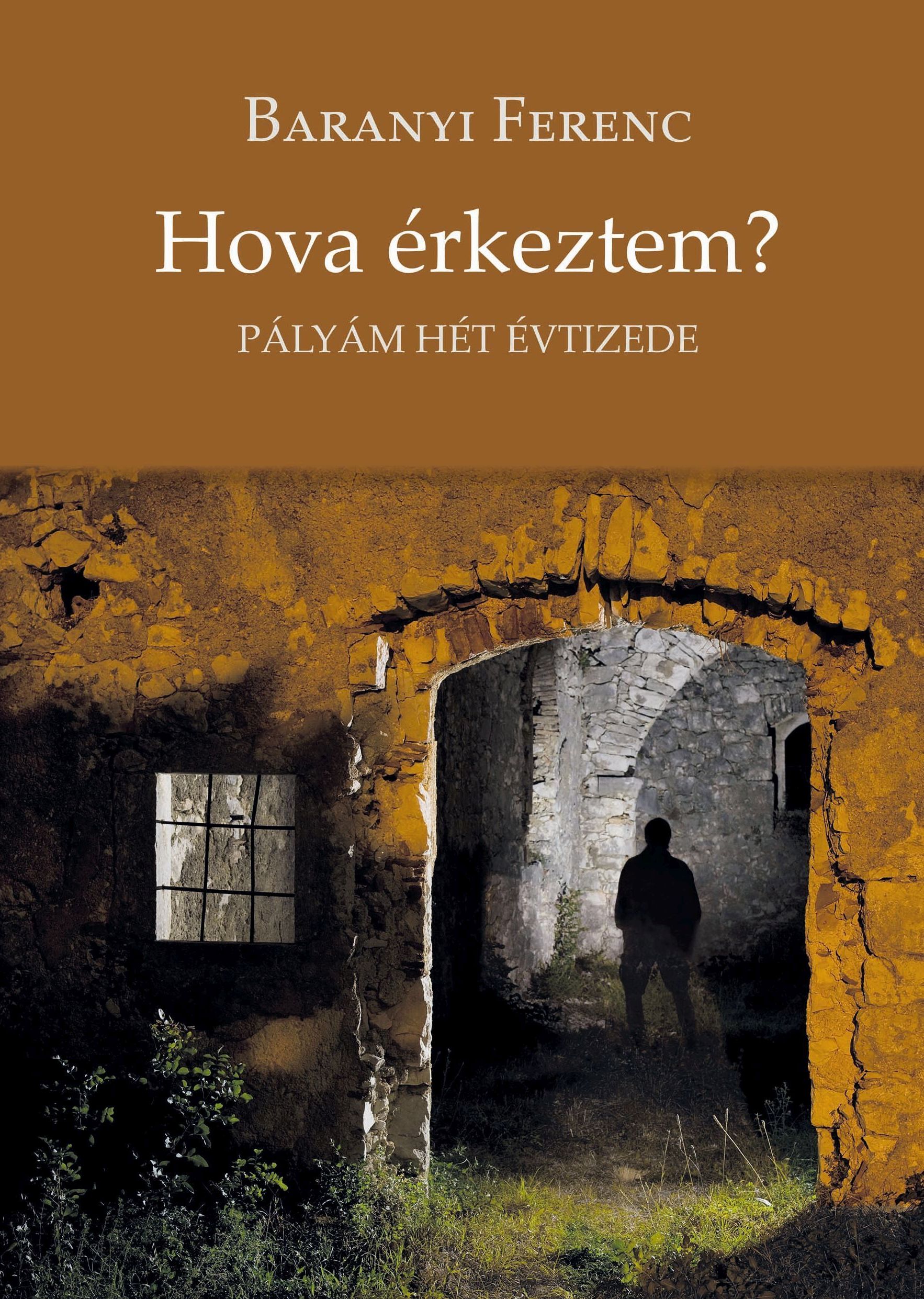 Baranyi Ferenc - Hova érkeztem?