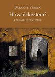 Baranyi Ferenc - Hova érkeztem?