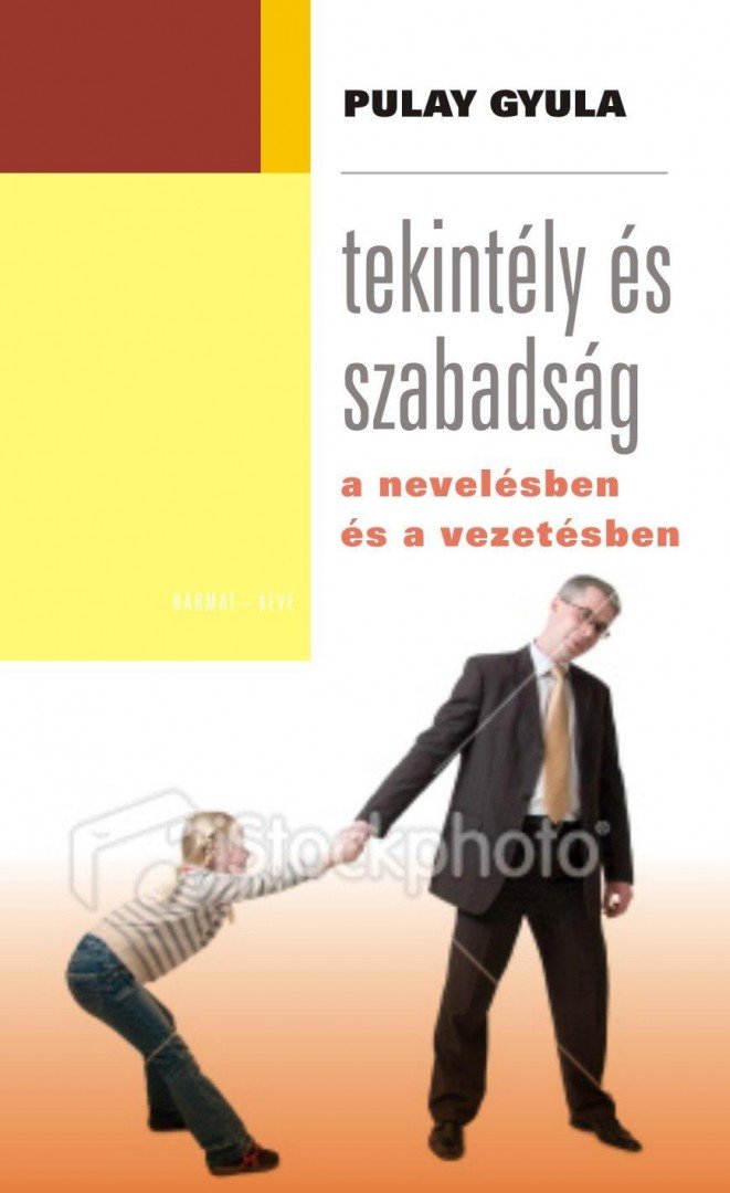 Pulay Gyula - Tekintély és szabadság a nevelésben és a vezetésben [antikvár]