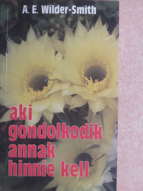 A. E. Wilder-Smith - Aki gondolkodik, annak hinnie kell [antikvár]