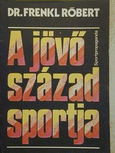 Dr. Frenkl Róbert - A jövő század sportja [antikvár]