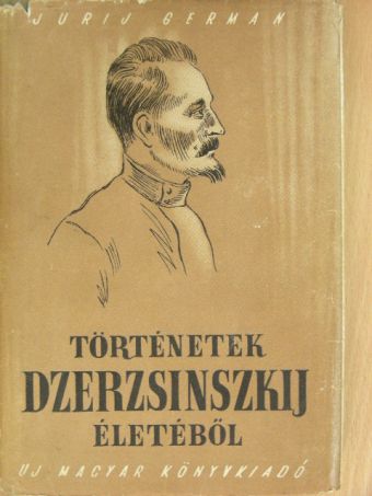 Jurij German - Történetek Dzerzsinszkij életéből [antikvár]