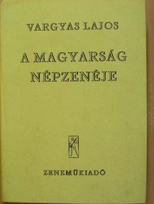 Vargyas Lajos - A magyarság népzenéje [antikvár]