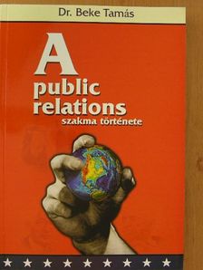 Dr. Beke Tamás - A public relations szakma története [antikvár]