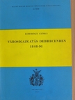 Komoróczy György - Városigazgatás Debrecenben 1848-ig [antikvár]