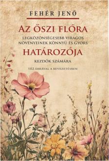 Fehér Jenő - Az őszi flóra határozója