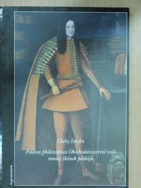 Csáky István - Politica philosophiai Okosodás-szerint való rendes életnek példája [antikvár]
