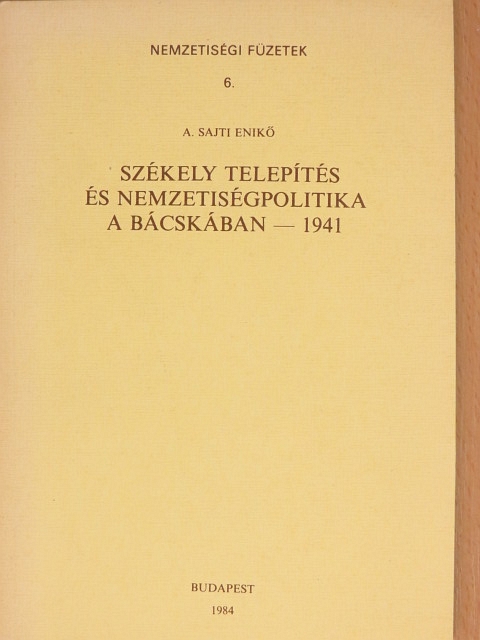 A. Sajti Enikő - Székely telepítés és nemzetiségpolitika a Bácskában - 1941 [antikvár]