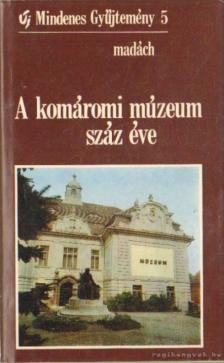 Fehérváry Magda, Ratimorsky Piroska - A komáromi múzeum száz éve [antikvár]