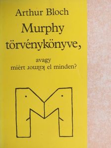 Arthur Bloch - Murphy törvénykönyve, avagy miért romlik el minden? [antikvár]