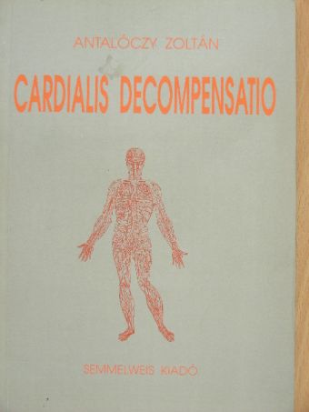 Prof. Dr. Antalóczy Zoltán - Cardialis decompensatio [antikvár]