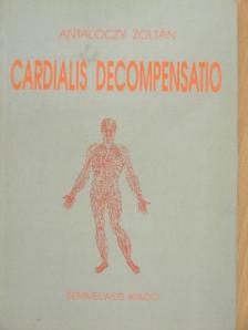 Prof. Dr. Antalóczy Zoltán - Cardialis decompensatio [antikvár]