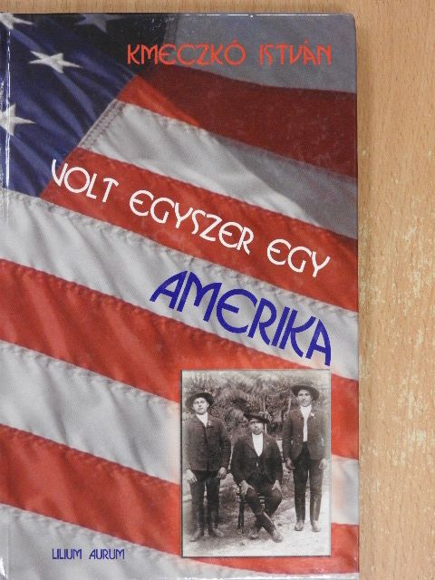 Kmeczkó István - Volt egyszer egy Amerika [antikvár]