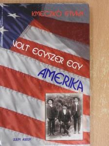 Kmeczkó István - Volt egyszer egy Amerika [antikvár]