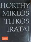Horthy Miklós - Horthy Miklós titkos iratai [antikvár]