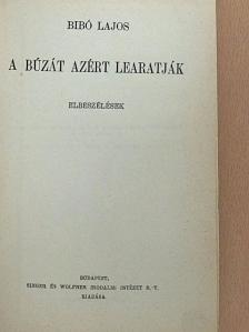 Bibó Lajos - A búzát azért learatják [antikvár]