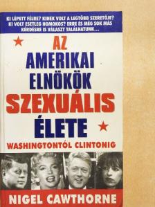 Nigel Cawthorne - Az amerikai elnökök szexuális élete [antikvár]