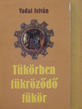 Vadai István - Tükörben tükröződő tükör [antikvár]