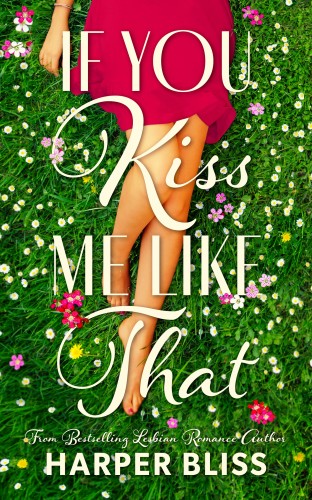 Bliss Harper - If You Kiss Me Like That [eKönyv: epub, mobi]