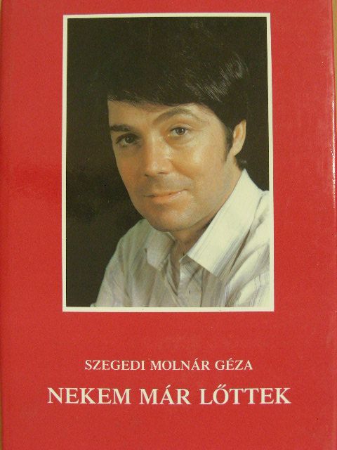 Szegedi Molnár Géza - Nekem már lőttek [antikvár]