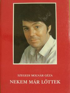 Szegedi Molnár Géza - Nekem már lőttek [antikvár]