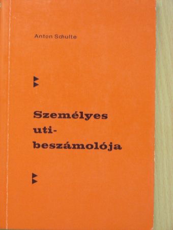 Anton Schulte - Anton Schulte személyes uti-beszámolója [antikvár]