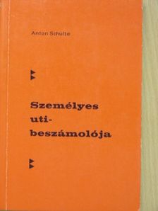 Anton Schulte - Anton Schulte személyes uti-beszámolója [antikvár]