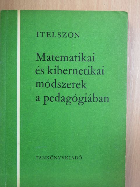 L. B. Itelszon - Matematikai és kibernetikai módszerek a pedagógiában [antikvár]