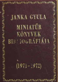 Janka Gyula - Miniatűr könyvek bibliográfiája 1971-1972 (minikönyv) (számozott) [antikvár]