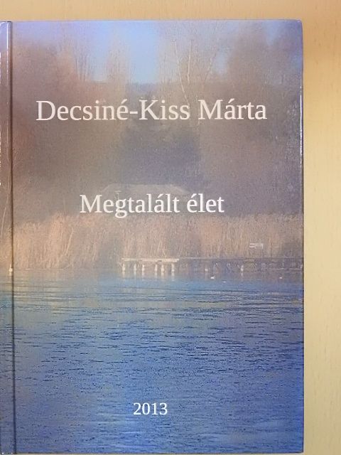 Decsiné-Kiss Márta - Megtalált élet [antikvár]