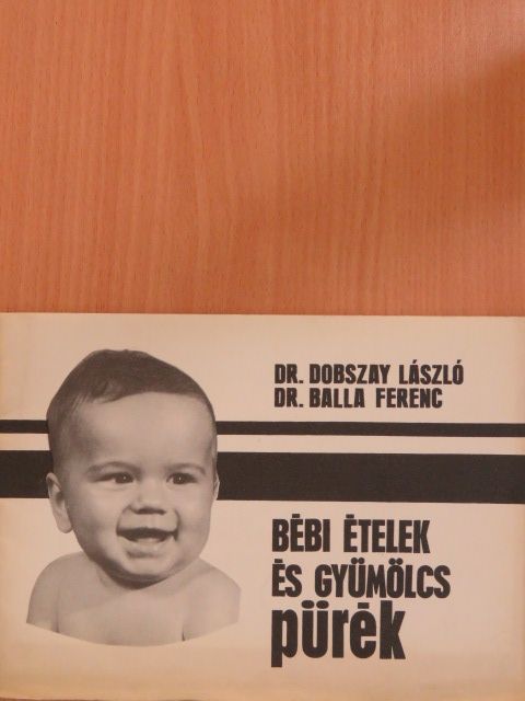 Dr. Balla Ferenc - Bébi ételek és gyümölcs pürék [antikvár]