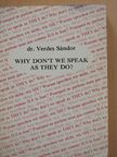 Dr. Verdes Sándor - Why Don't We Speak as They Do? [antikvár]