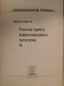 Dr. Berényi Pálné - Francia nyelvű külkereskedelmi ismeretek III. [antikvár]