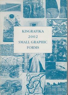Kisgrafika 2002 - Small Graphic Forms [antikvár]