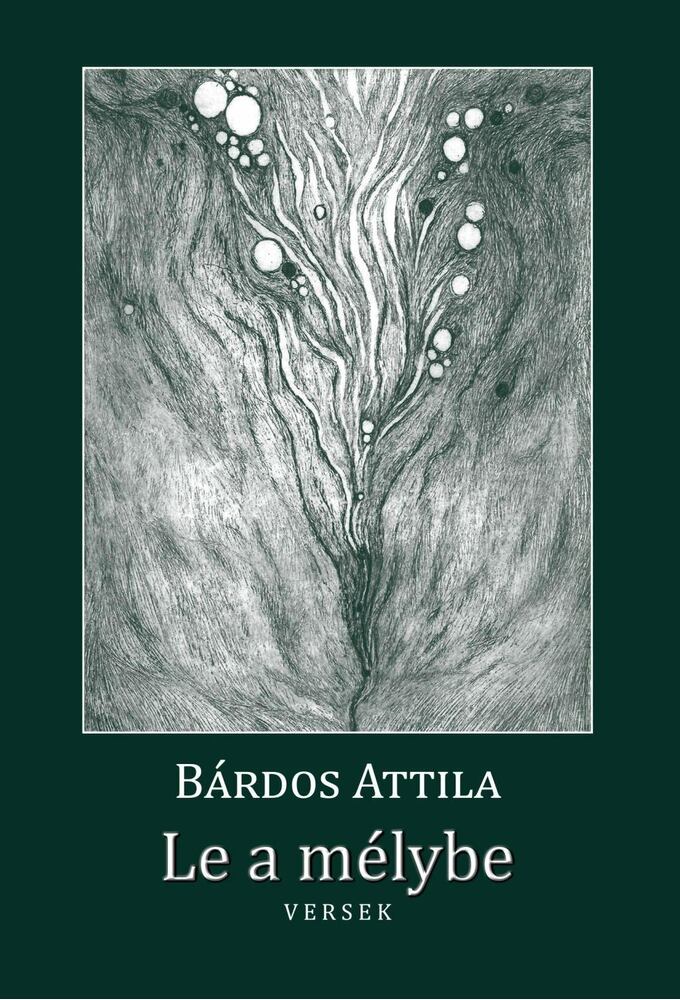 Bárdos Attila - Le a mélybe [antikvár]