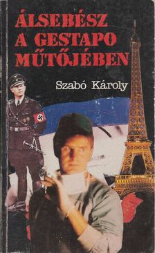 Szabó Károly - Álsebész a Gestapo műtőjében [antikvár]