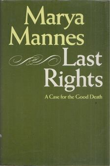 Marya Mannes - Last Rights: A Case for the Good Death [antikvár]