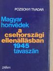 Pozsonyi Tivadar - Magyar honvédek a csehországi ellenállásban 1945 tavaszán [antikvár]
